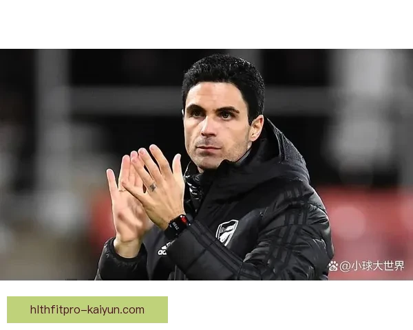 阿尔特塔反击体系持续提升，展现出强大的竞争力与战术灵活性